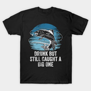 Drunk But Still Caught A Big One Beer Drinking Drinker T-Shirt